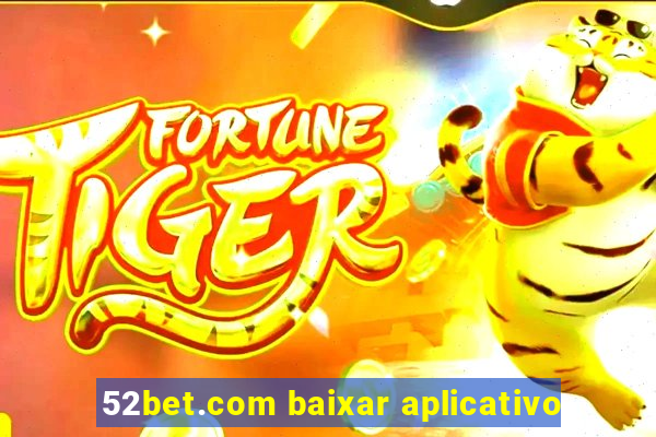 52bet.com baixar aplicativo